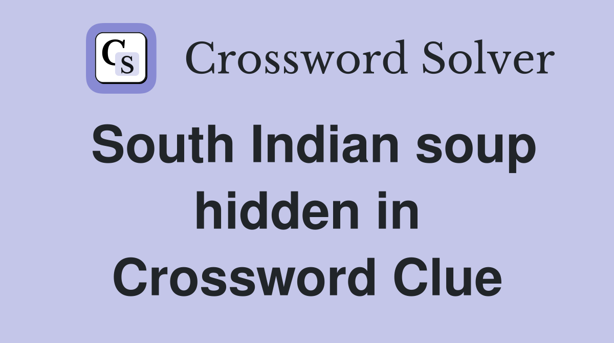 South Indian soup hidden in mascara sample Crossword Clue Answers